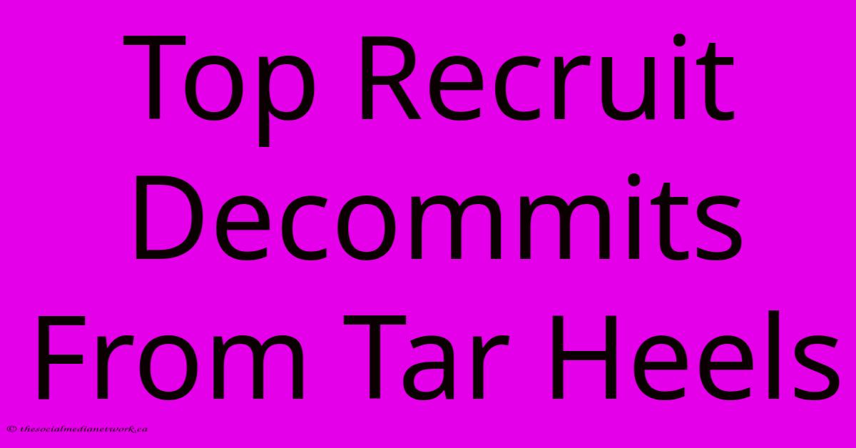 Top Recruit Decommits From Tar Heels Top Recruit Decommits From Tar Heels