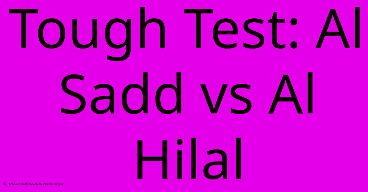 Tough Test: Al Sadd Vs Al Hilal Tough Test: Al Sadd Vs Al Hilal