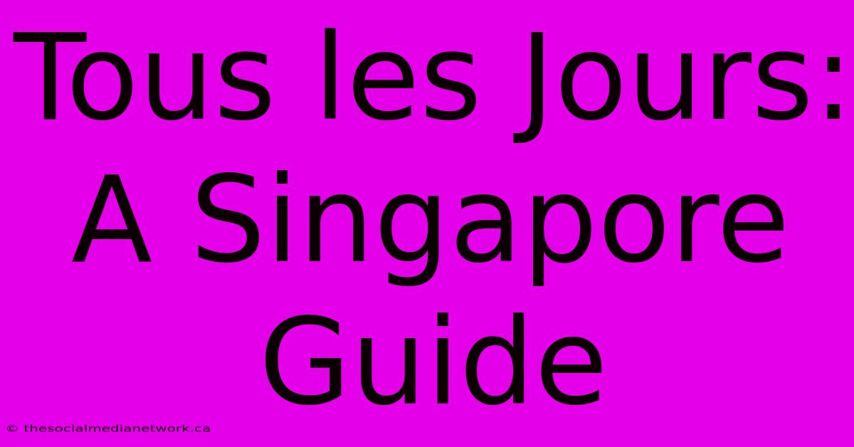 Tous Les Jours: A Singapore Guide