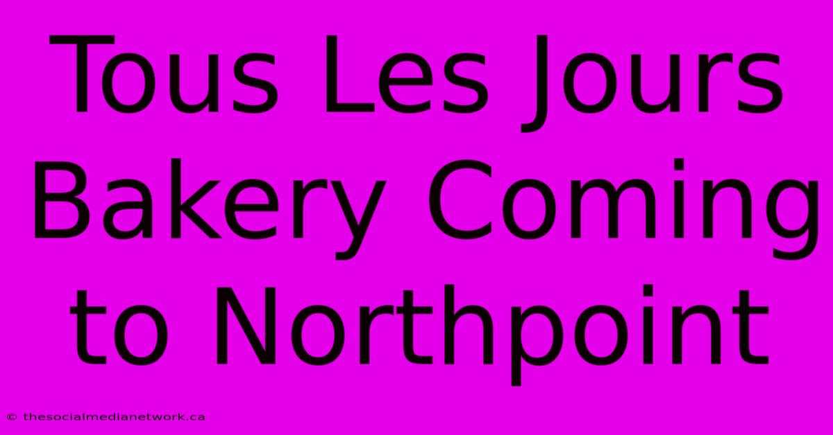 Tous Les Jours Bakery Coming To Northpoint