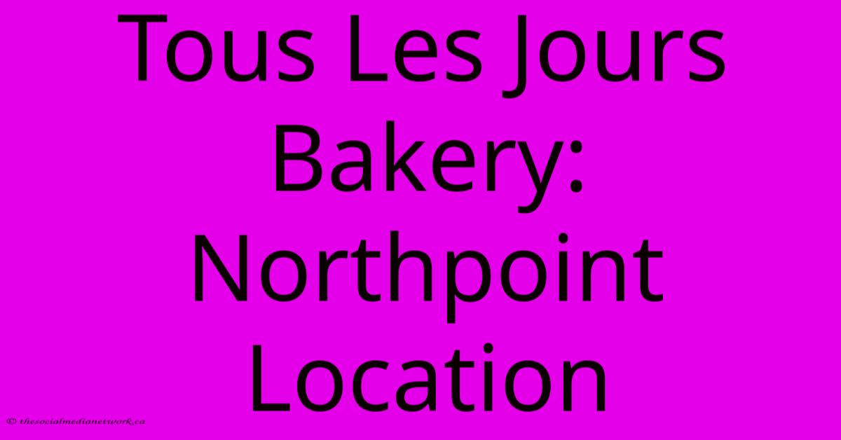 Tous Les Jours Bakery: Northpoint Location