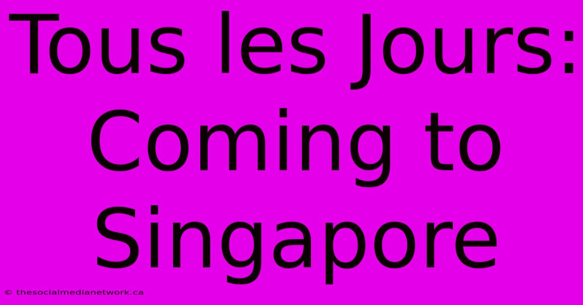 Tous Les Jours: Coming To Singapore