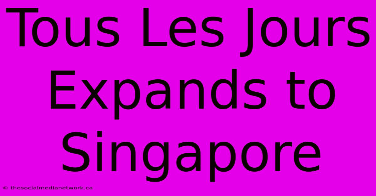 Tous Les Jours Expands To Singapore