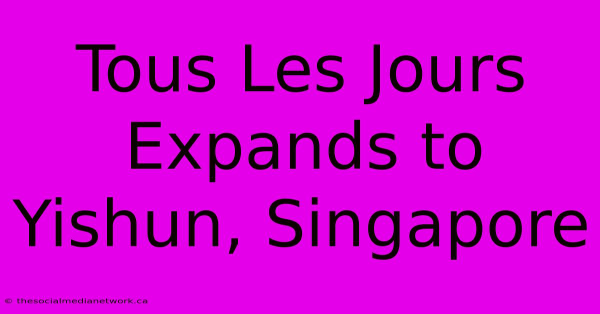 Tous Les Jours Expands To Yishun, Singapore