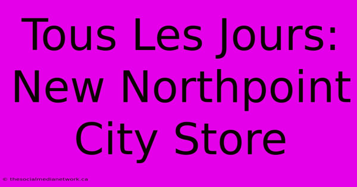 Tous Les Jours: New Northpoint City Store