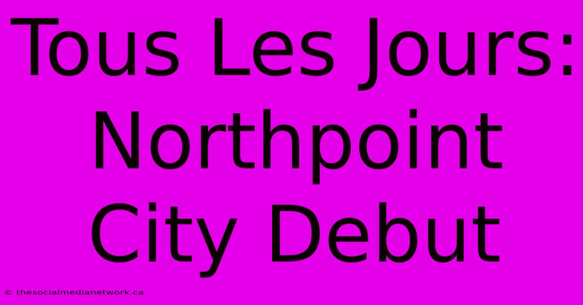 Tous Les Jours: Northpoint City Debut