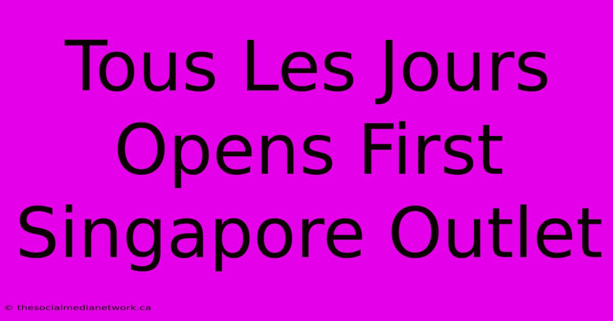 Tous Les Jours Opens First Singapore Outlet