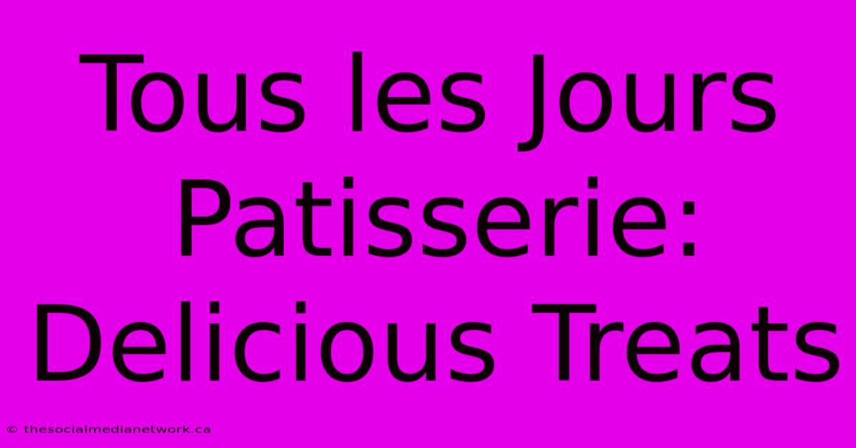 Tous Les Jours Patisserie: Delicious Treats