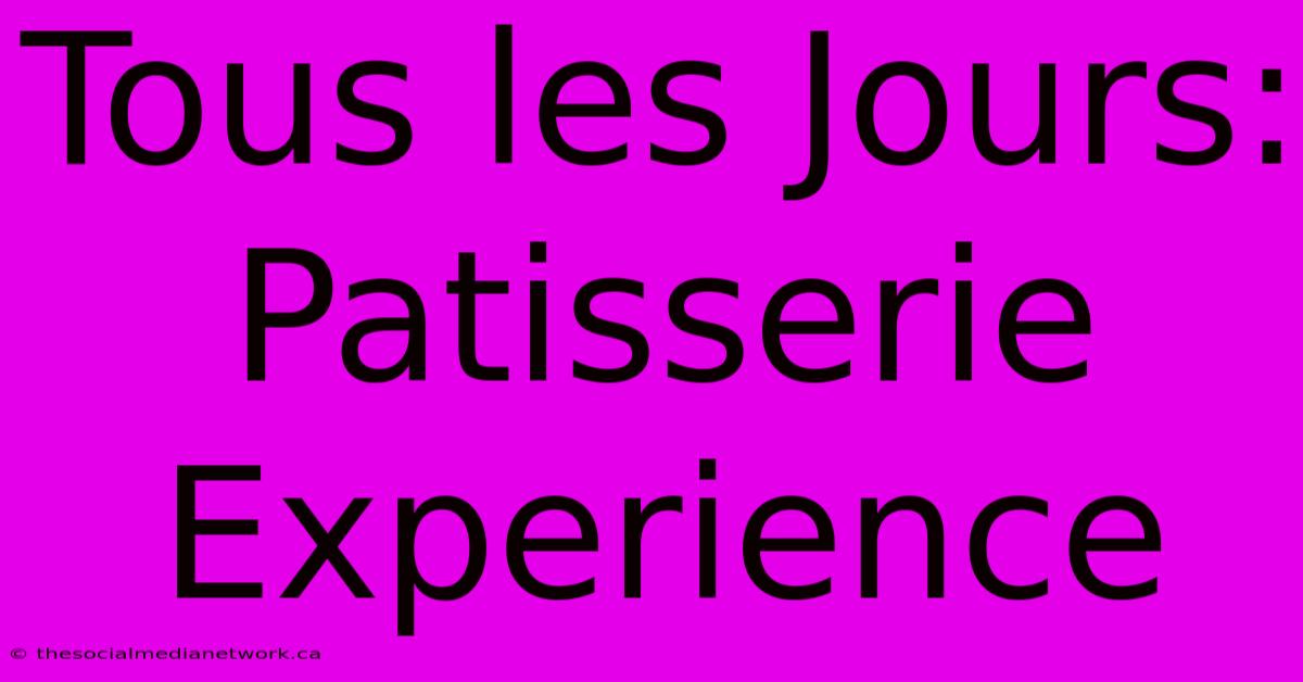 Tous Les Jours: Patisserie Experience