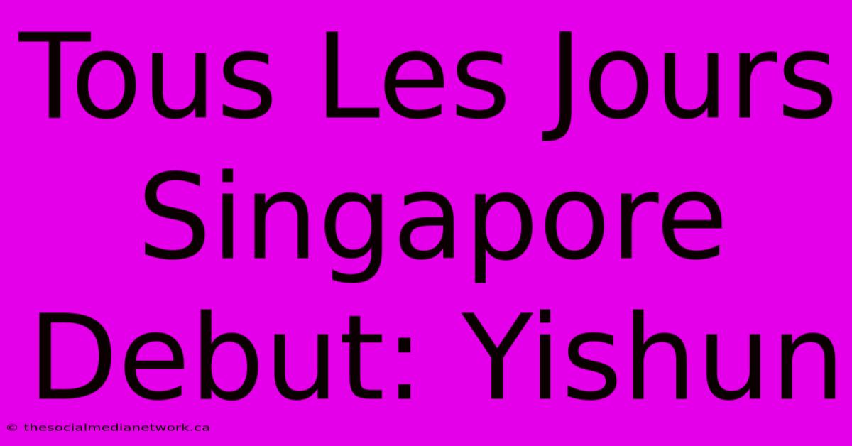 Tous Les Jours Singapore Debut: Yishun