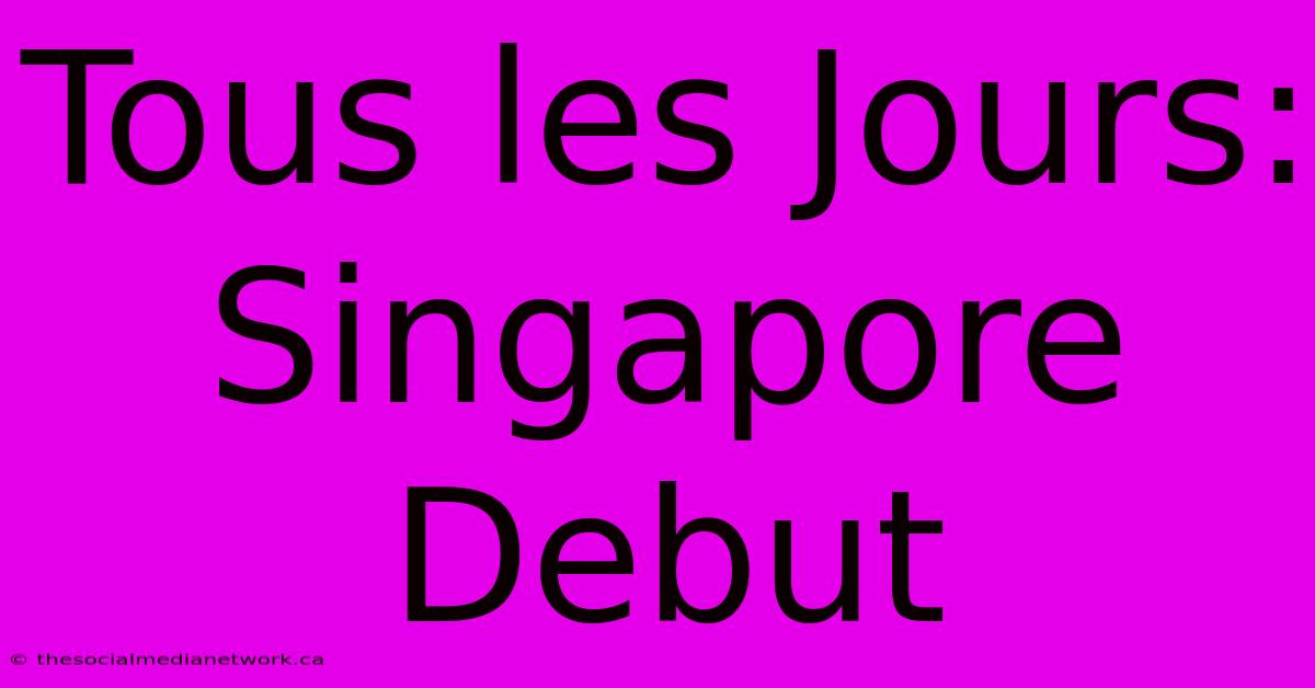 Tous Les Jours: Singapore Debut