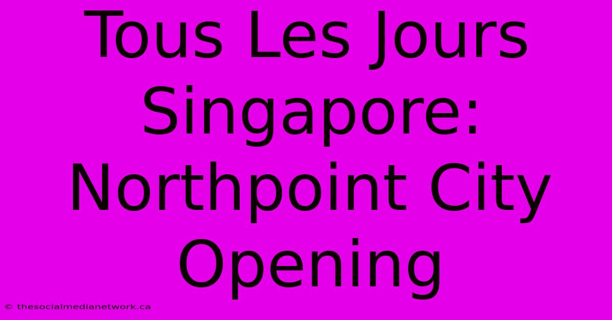 Tous Les Jours Singapore: Northpoint City Opening