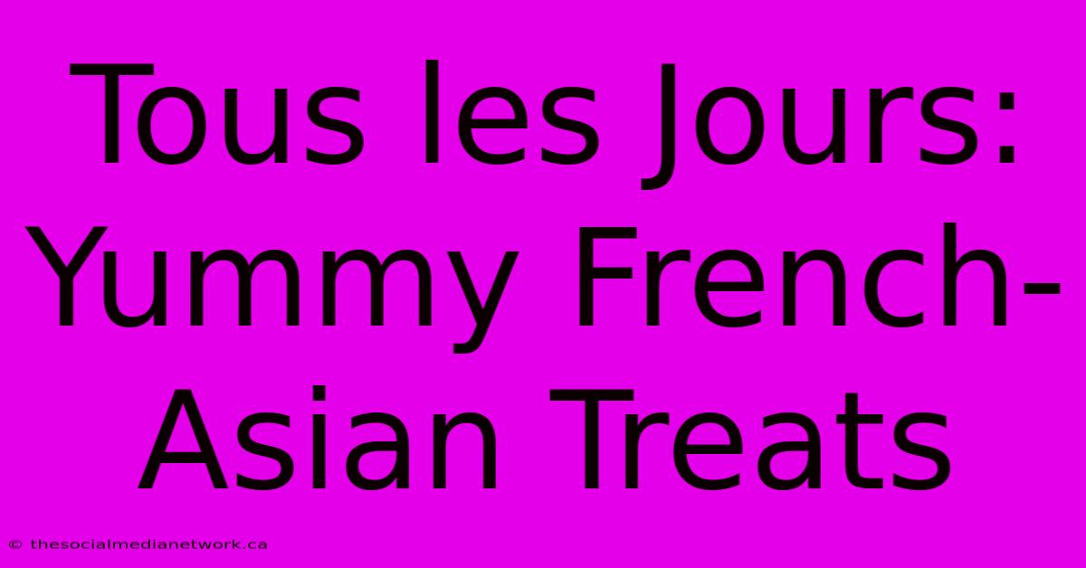 Tous Les Jours: Yummy French-Asian Treats