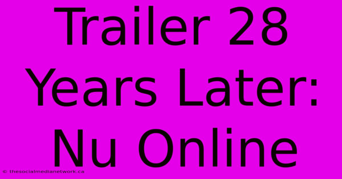 Trailer 28 Years Later: Nu Online