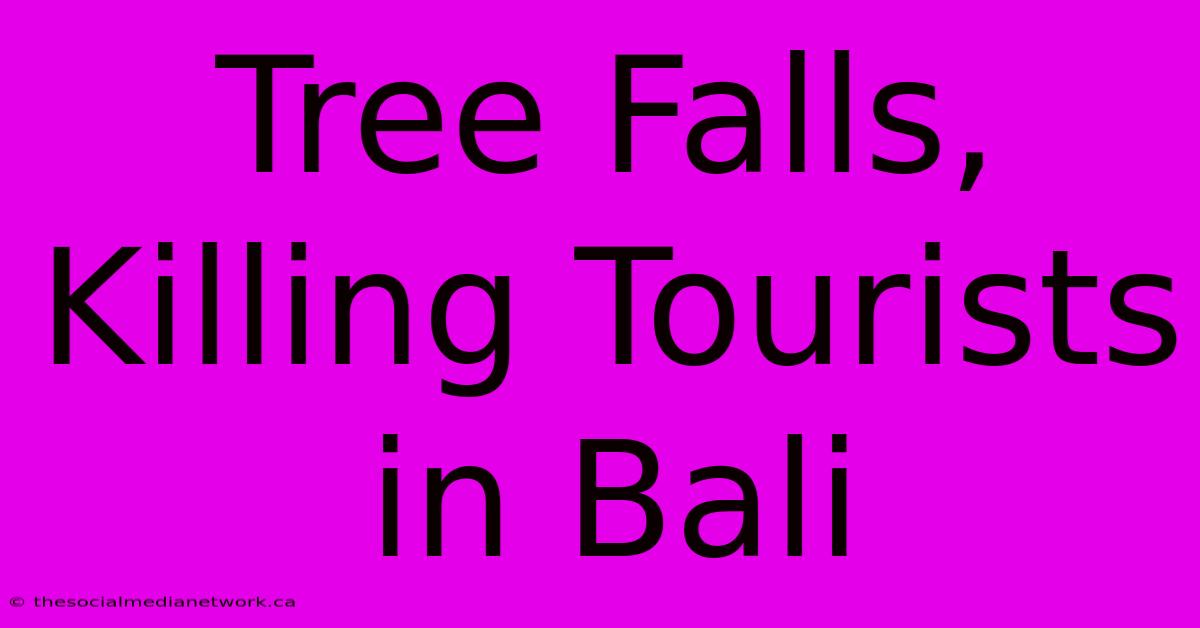 Tree Falls, Killing Tourists In Bali