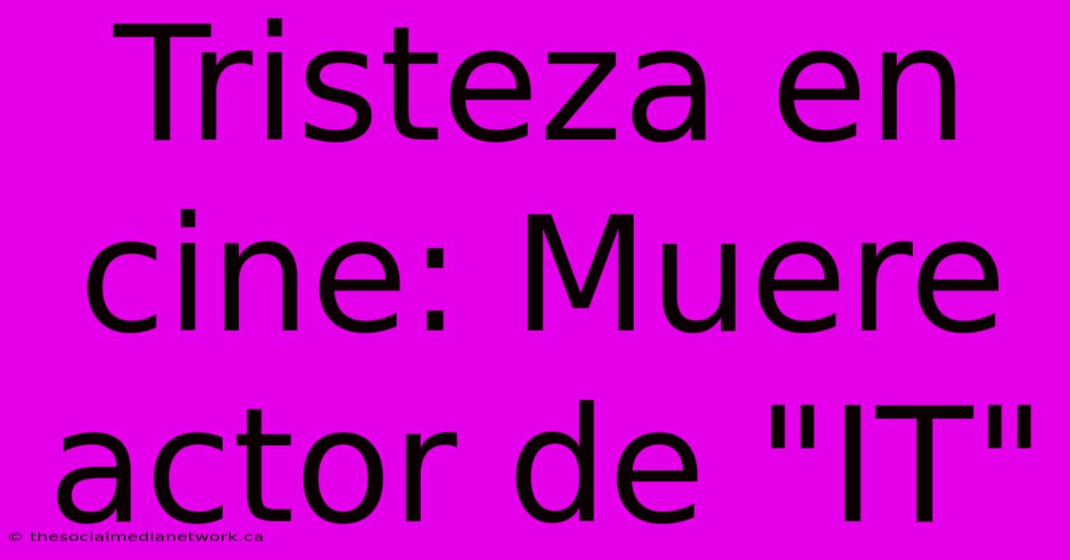 Tristeza En Cine: Muere Actor De 