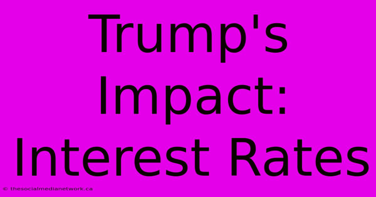 Trump's Impact: Interest Rates