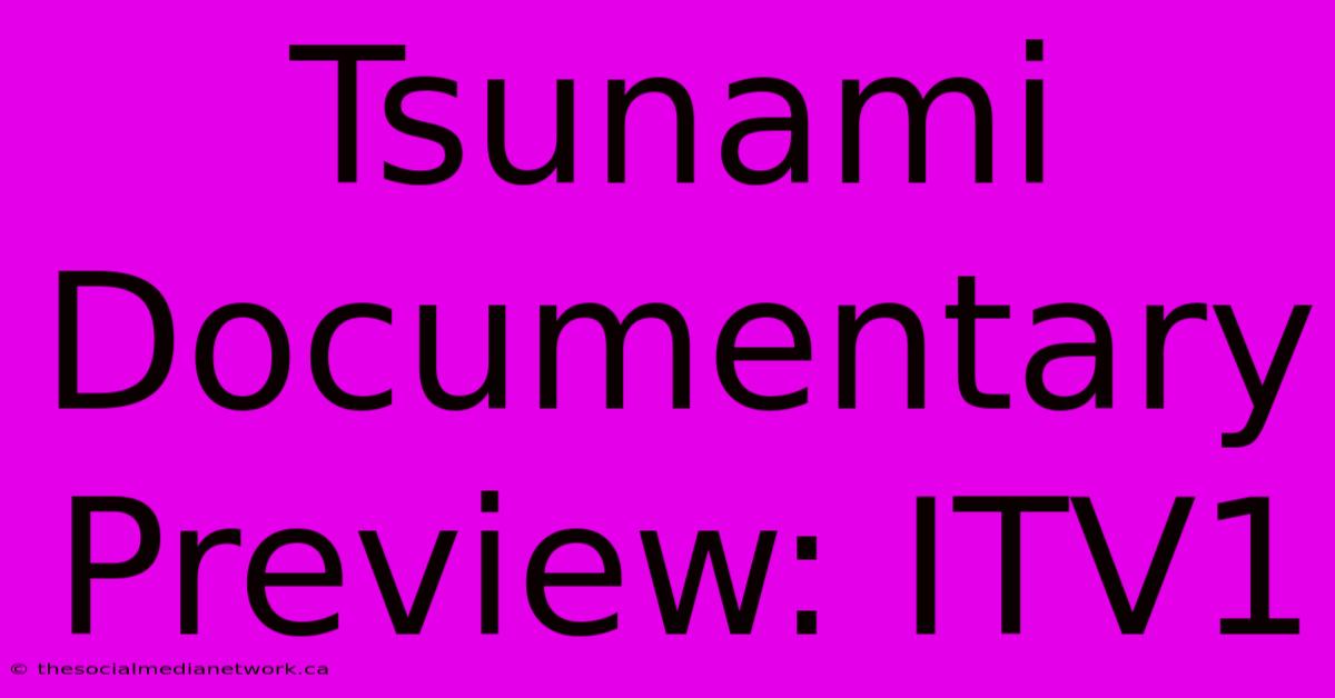 Tsunami Documentary Preview: ITV1