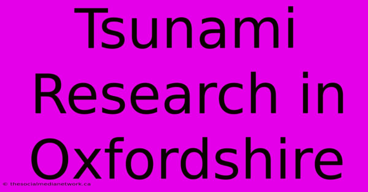 Tsunami Research In Oxfordshire