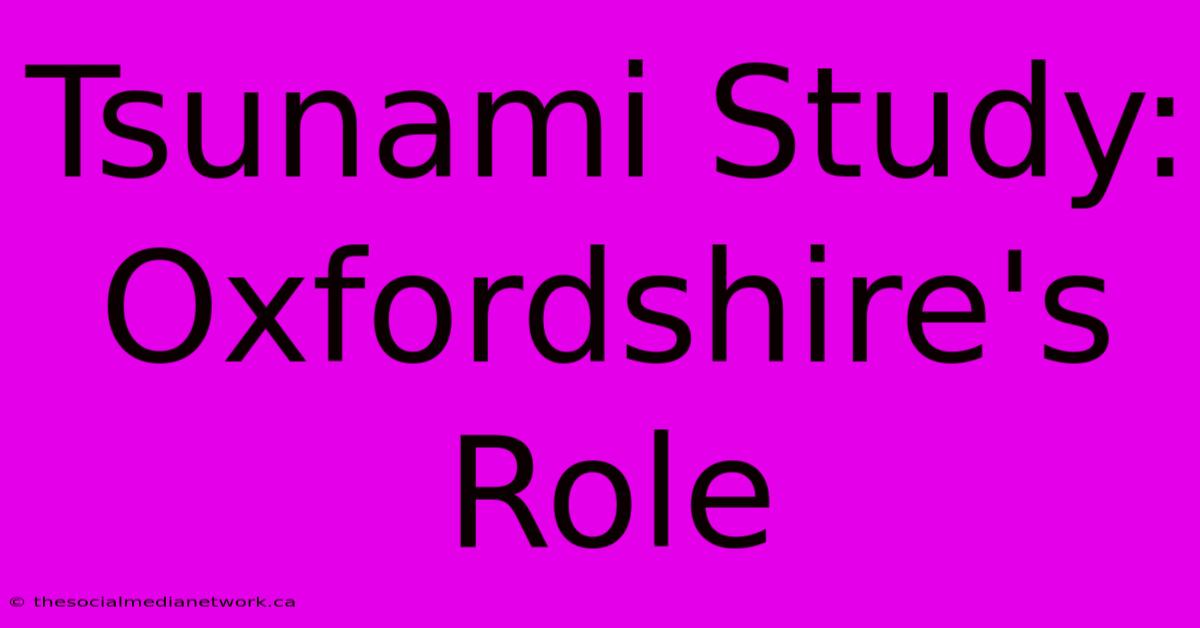 Tsunami Study: Oxfordshire's Role