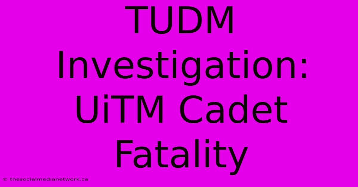 TUDM Investigation: UiTM Cadet Fatality