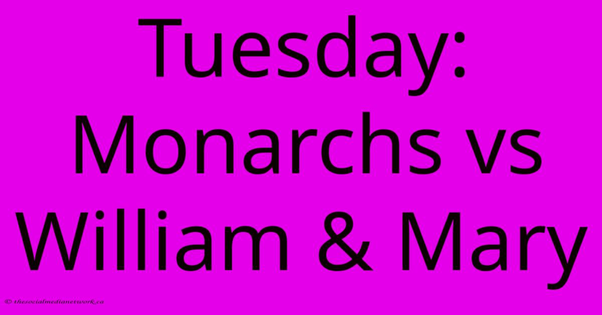 Tuesday: Monarchs Vs William & Mary Tuesday: Monarchs Vs William & Mary