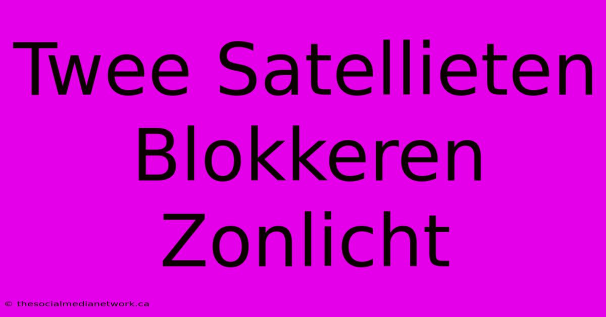 Twee Satellieten Blokkeren Zonlicht