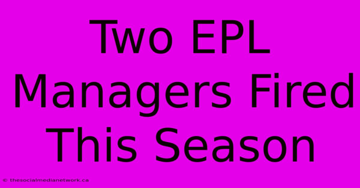 Two EPL Managers Fired This Season