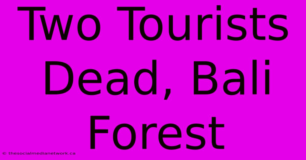 Two Tourists Dead, Bali Forest