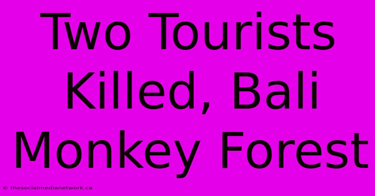 Two Tourists Killed, Bali Monkey Forest