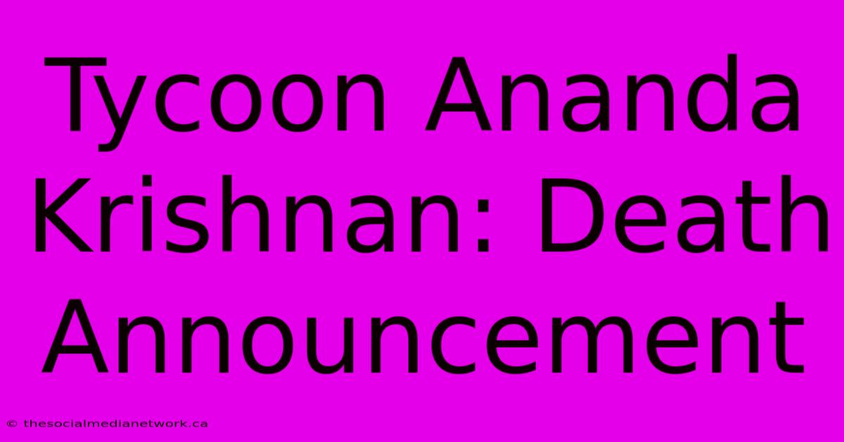 Tycoon Ananda Krishnan: Death Announcement