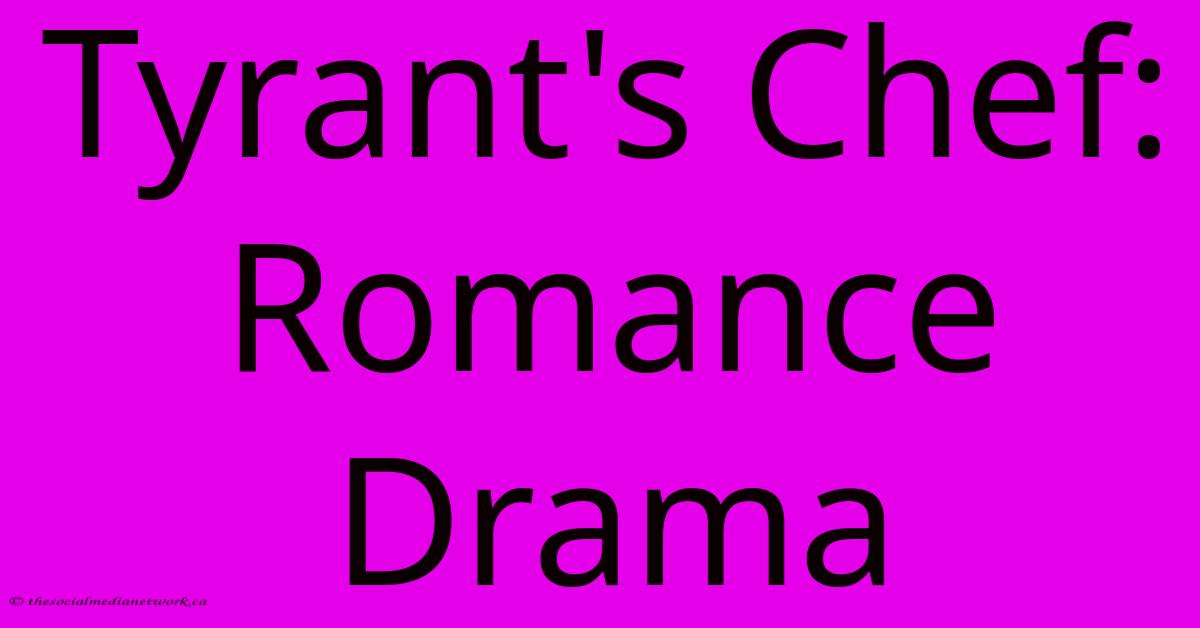 Tyrant's Chef: Romance Drama