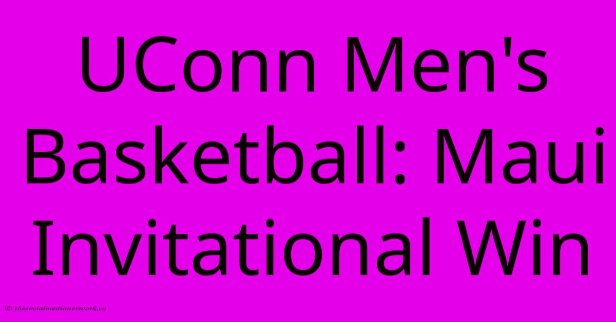 UConn Men's Basketball: Maui Invitational Win UConn Men's Basketball: Maui Invitational Win