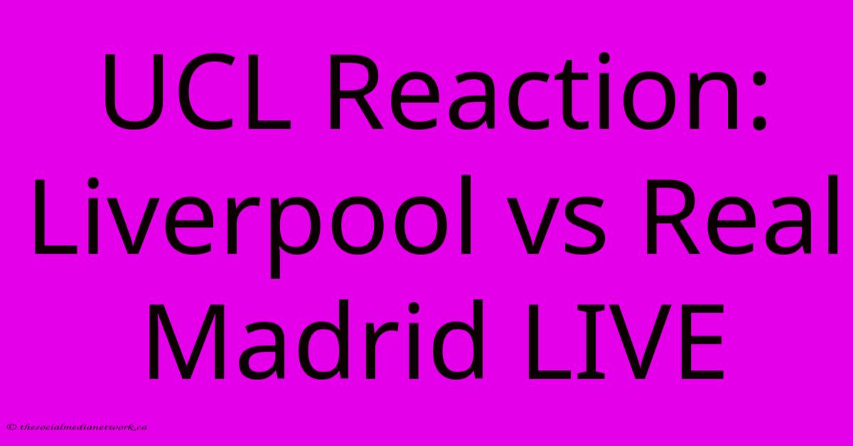 UCL Reaction: Liverpool Vs Real Madrid LIVE