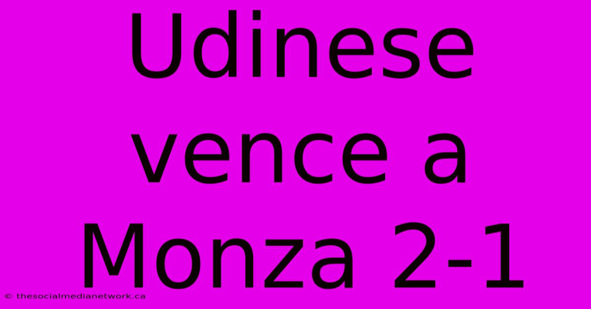 Udinese Vence A Monza 2-1