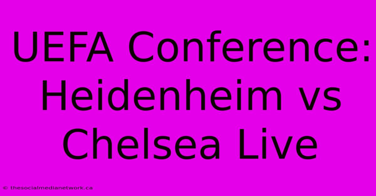 UEFA Conference: Heidenheim Vs Chelsea Live