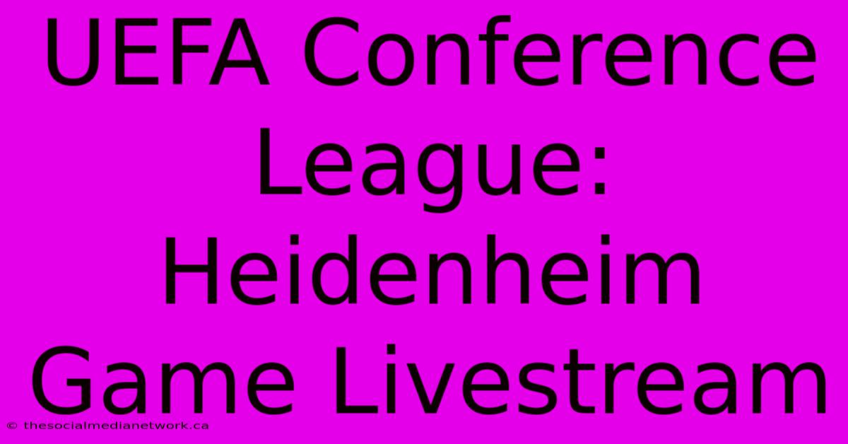 UEFA Conference League: Heidenheim Game Livestream