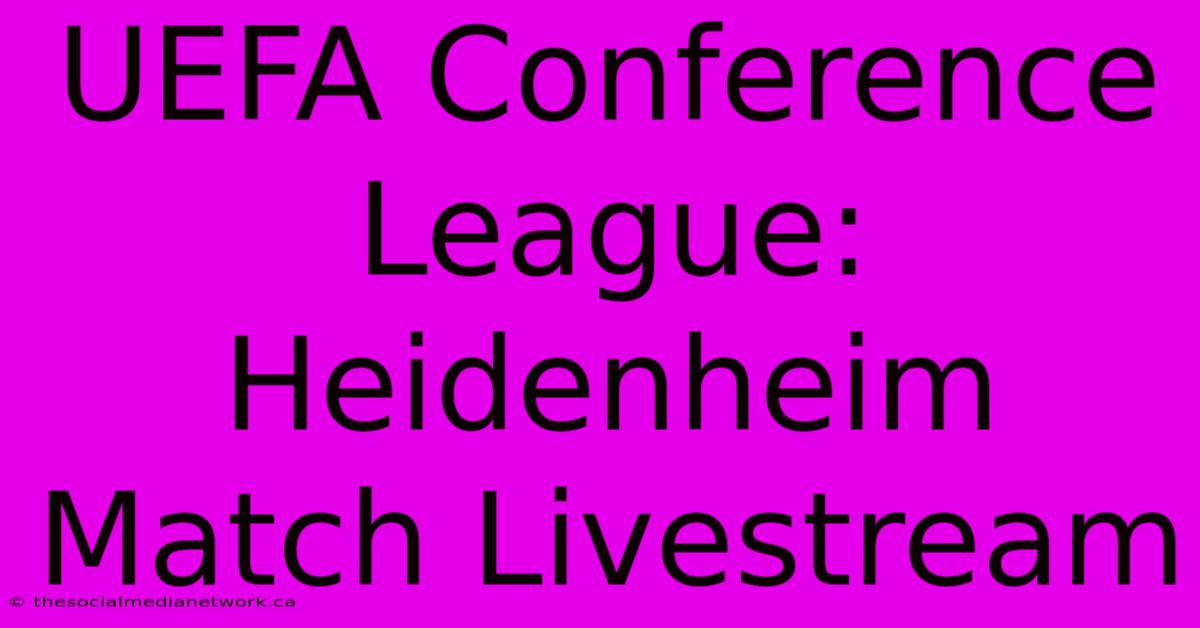 UEFA Conference League: Heidenheim Match Livestream