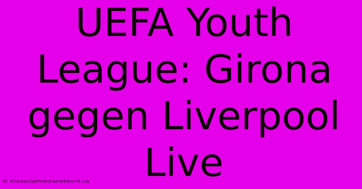 UEFA Youth League: Girona Gegen Liverpool Live