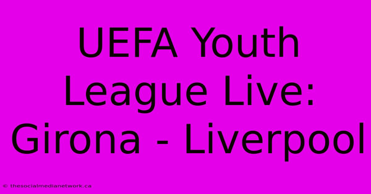 UEFA Youth League Live: Girona - Liverpool