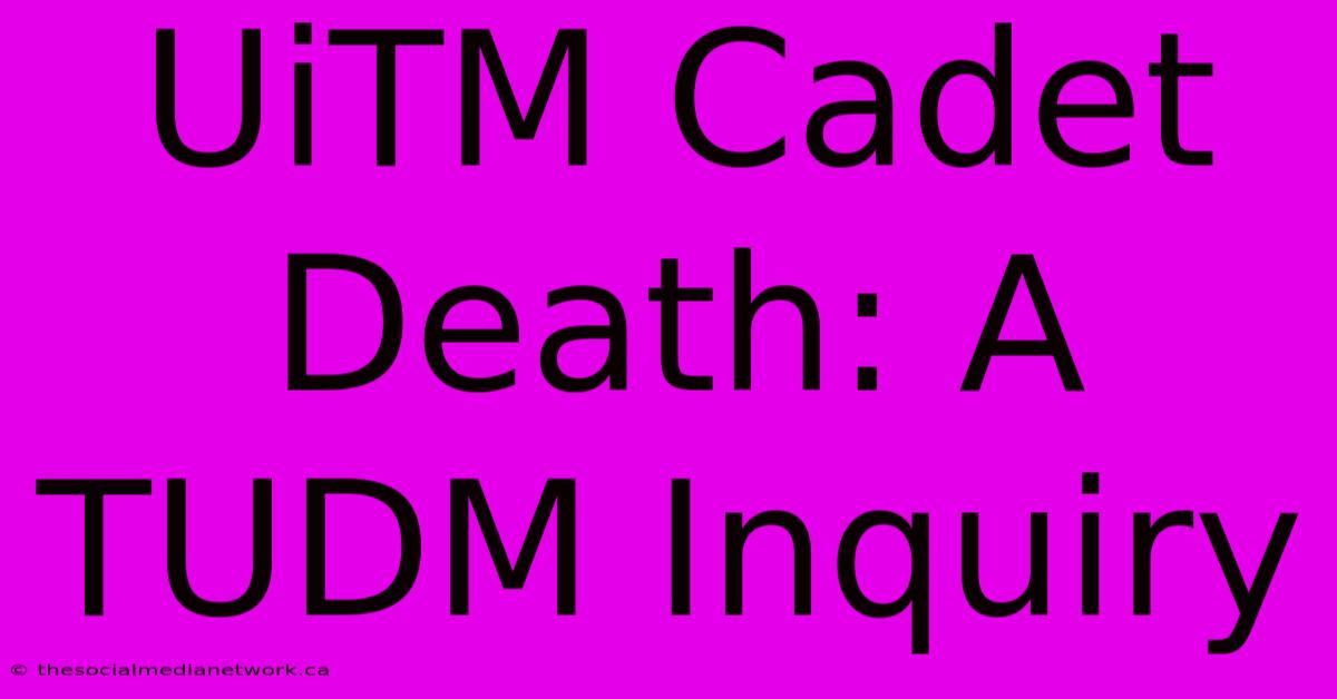 UiTM Cadet Death: A TUDM Inquiry