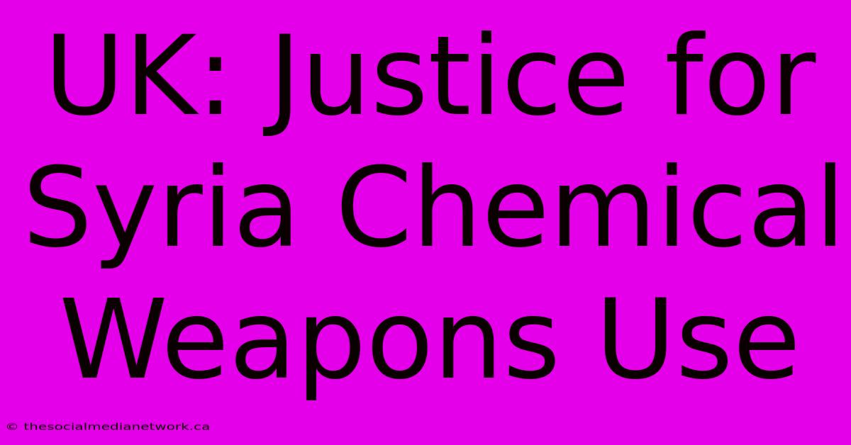 UK: Justice For Syria Chemical Weapons Use