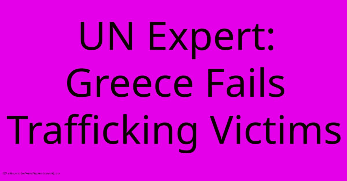 UN Expert: Greece Fails Trafficking Victims