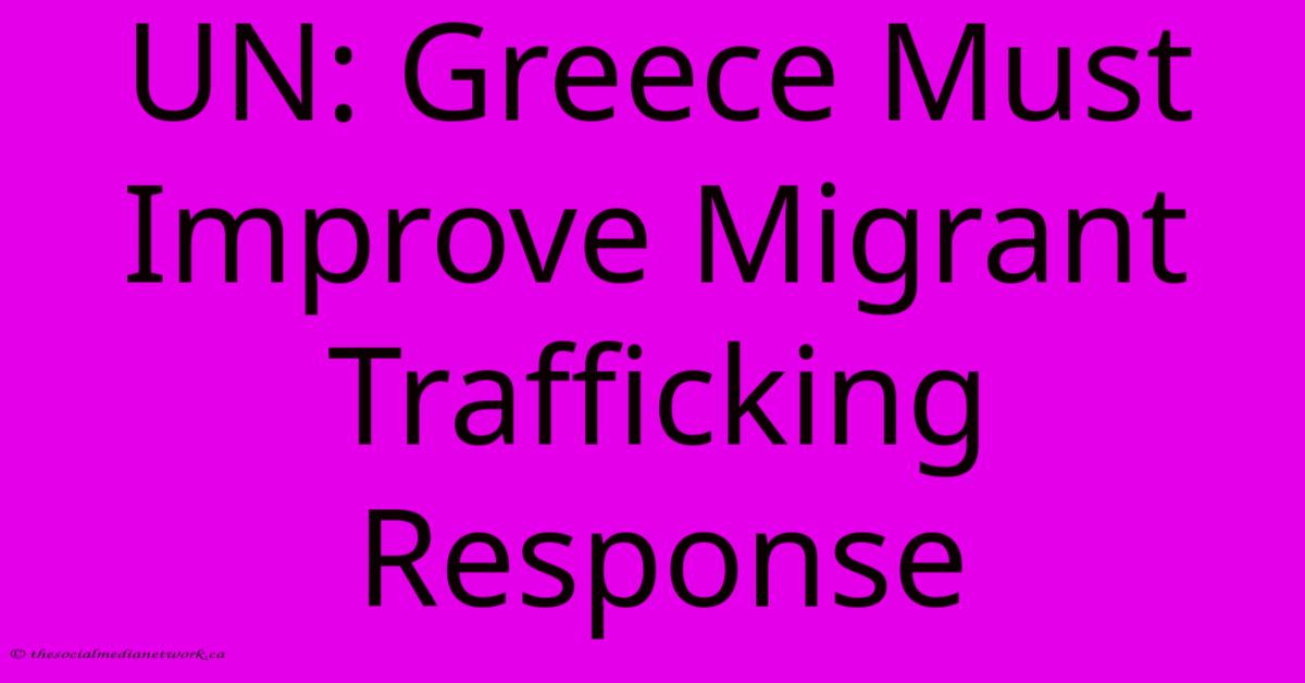 UN: Greece Must Improve Migrant Trafficking Response