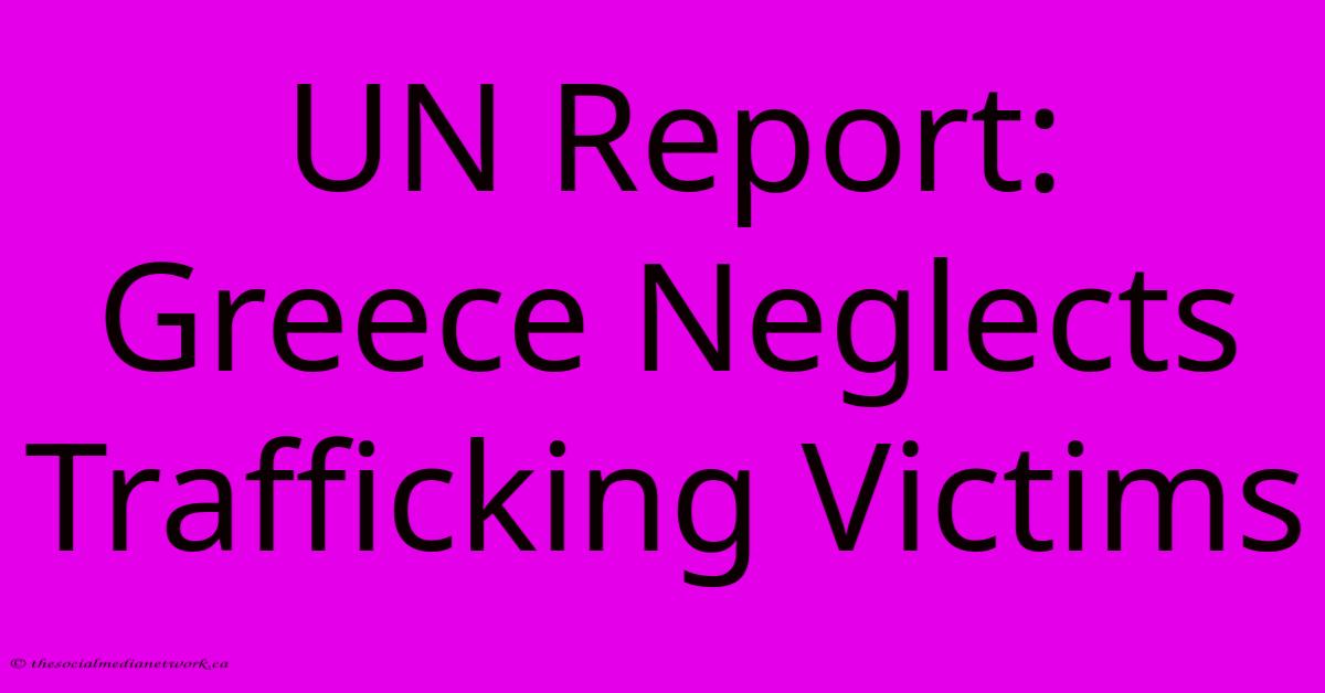 UN Report: Greece Neglects Trafficking Victims