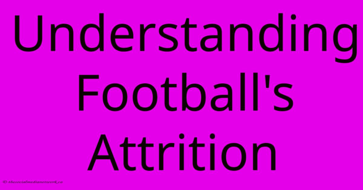 Understanding Football's Attrition