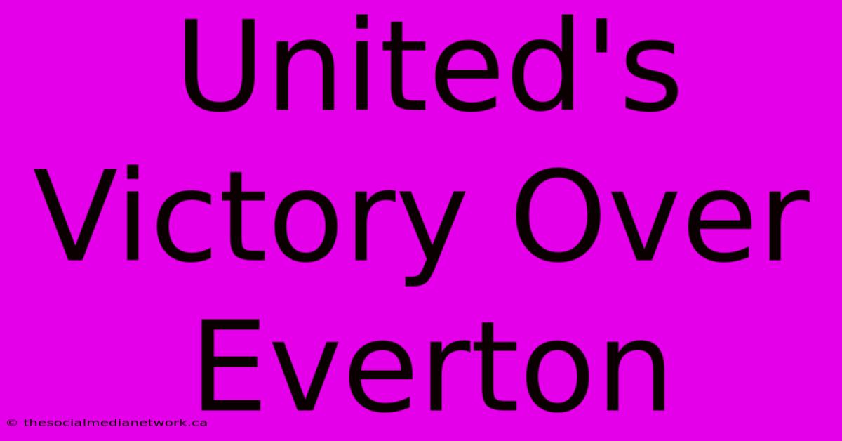 United's Victory Over Everton