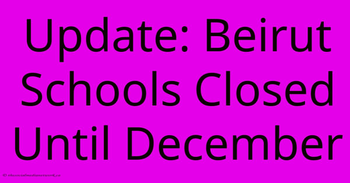 Update: Beirut Schools Closed Until December Update: Beirut Schools Closed Until December