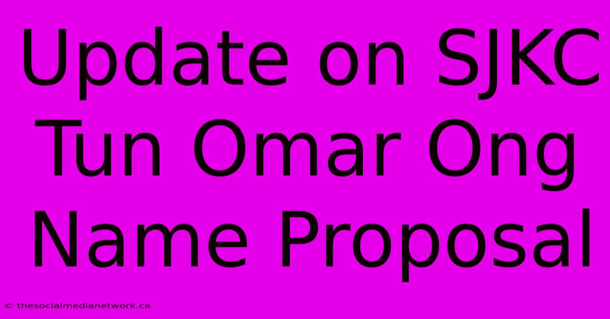 Update On SJKC Tun Omar Ong Name Proposal