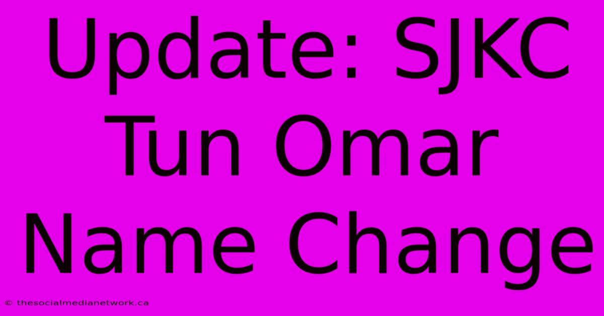 Update: SJKC Tun Omar Name Change